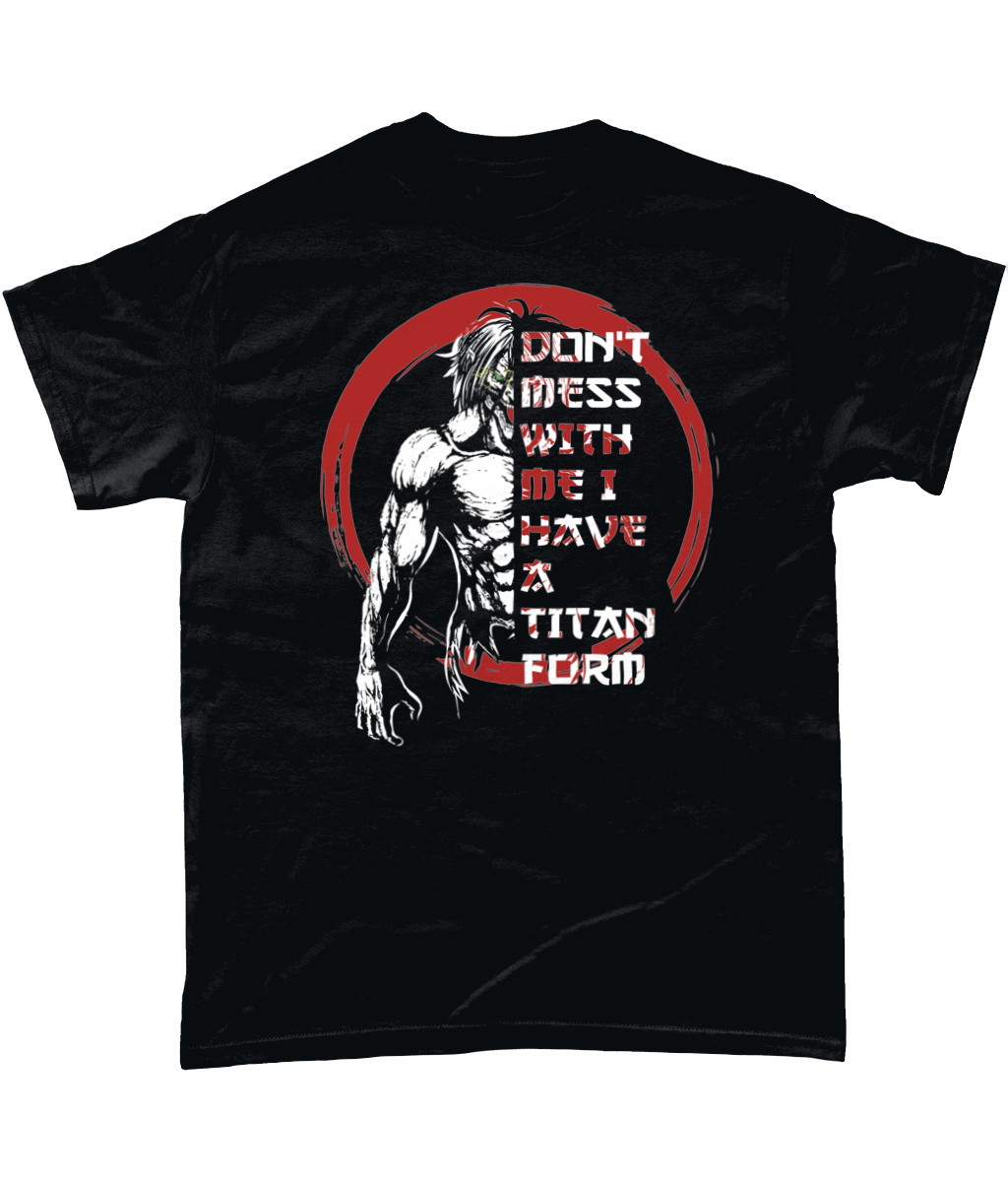 Don't mess with me i have a titan form, Unisex T-Shirt - Novelt-ies