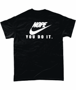 Load image into Gallery viewer, Nope-You Do It: T-Shirt - Novelt-ies
