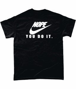 Nope-You Do It: T-Shirt - Novelt-ies