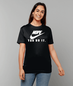 Load image into Gallery viewer, Nope-You Do It: T-Shirt - Novelt-ies
