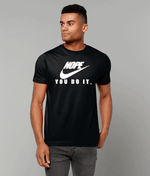 Load image into Gallery viewer, Nope-You Do It: T-Shirt - Novelt-ies
