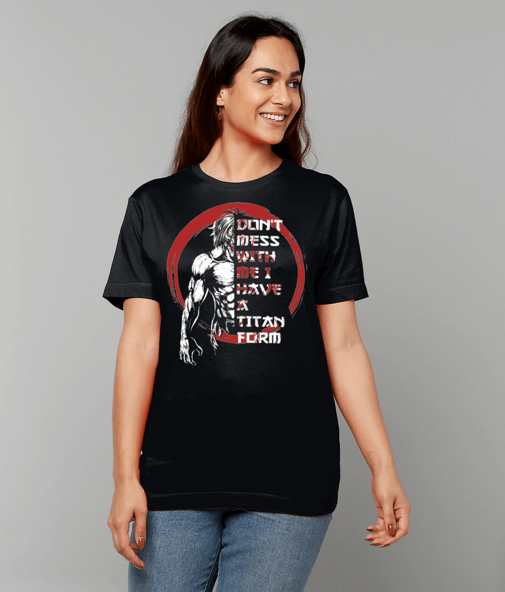 Don't mess with me i have a titan form, Unisex T-Shirt - Novelt-ies