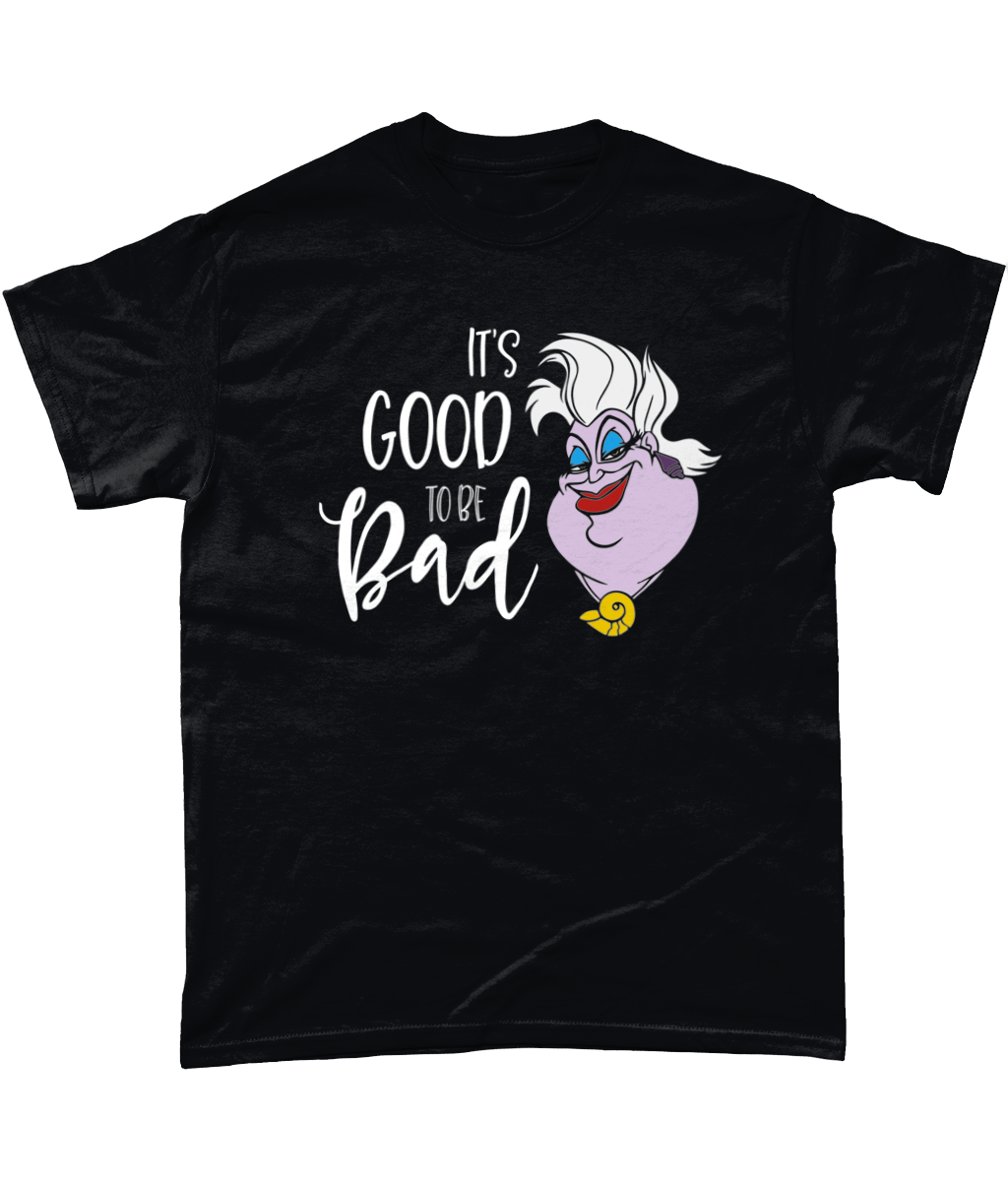 It's Good To Be Bad: T-Shirt