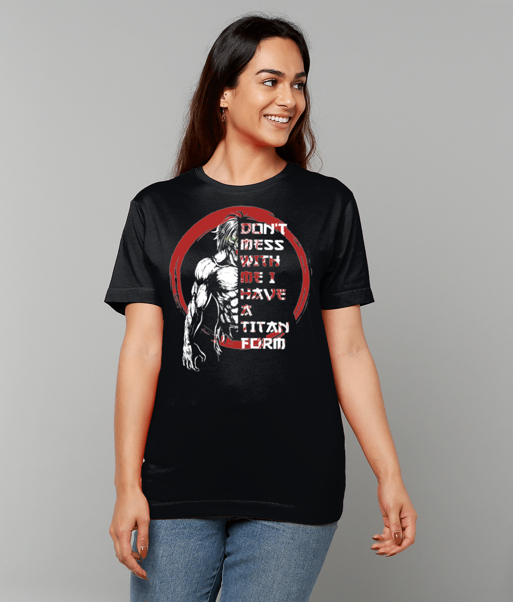 Don't mess with me i have a titan form, Unisex T-Shirt